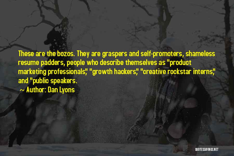 Dan Lyons Quotes: These Are The Bozos. They Are Graspers And Self-promoters, Shameless Resume Padders, People Who Describe Themselves As Product Marketing Professionals,