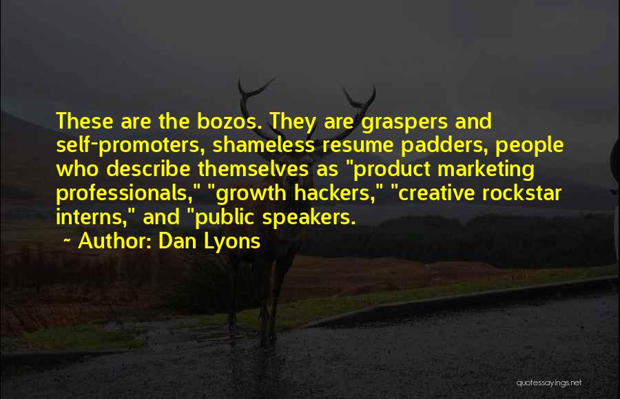 Dan Lyons Quotes: These Are The Bozos. They Are Graspers And Self-promoters, Shameless Resume Padders, People Who Describe Themselves As Product Marketing Professionals,