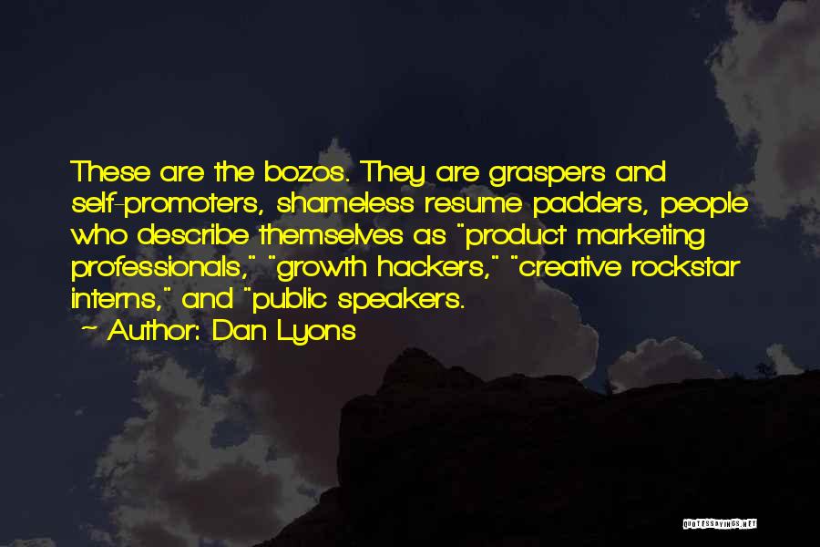 Dan Lyons Quotes: These Are The Bozos. They Are Graspers And Self-promoters, Shameless Resume Padders, People Who Describe Themselves As Product Marketing Professionals,