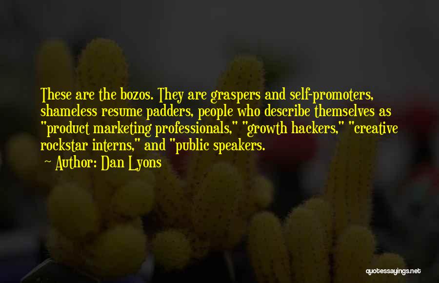 Dan Lyons Quotes: These Are The Bozos. They Are Graspers And Self-promoters, Shameless Resume Padders, People Who Describe Themselves As Product Marketing Professionals,