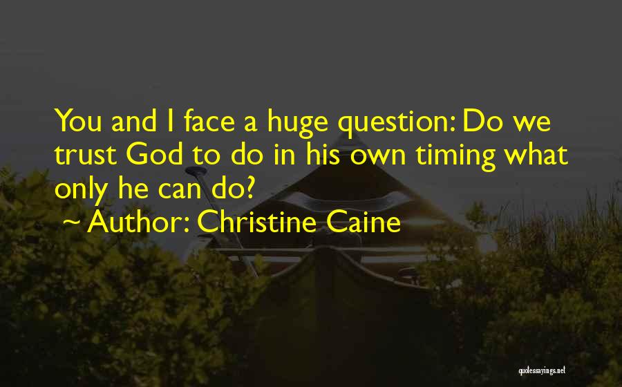 Christine Caine Quotes: You And I Face A Huge Question: Do We Trust God To Do In His Own Timing What Only He