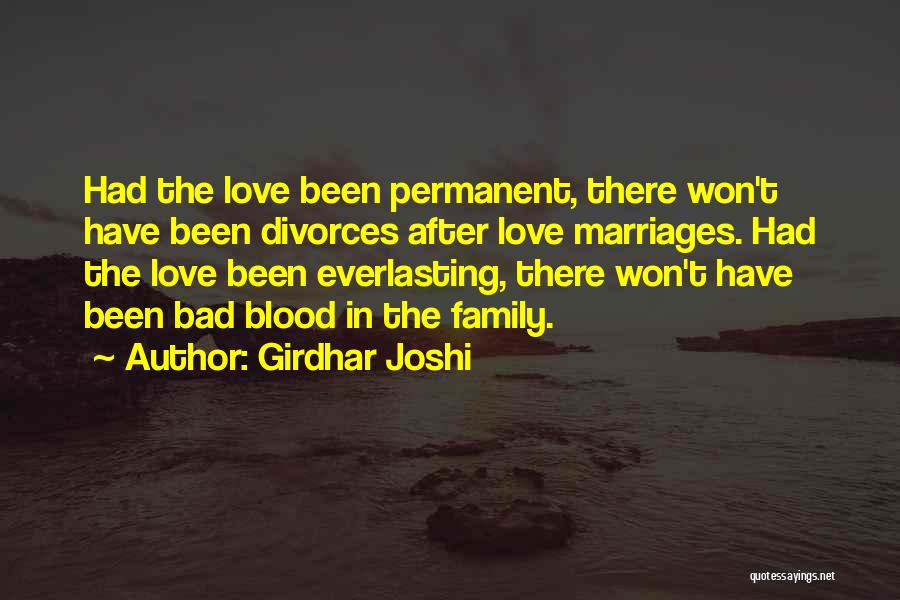 Girdhar Joshi Quotes: Had The Love Been Permanent, There Won't Have Been Divorces After Love Marriages. Had The Love Been Everlasting, There Won't