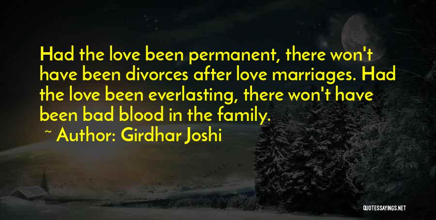 Girdhar Joshi Quotes: Had The Love Been Permanent, There Won't Have Been Divorces After Love Marriages. Had The Love Been Everlasting, There Won't