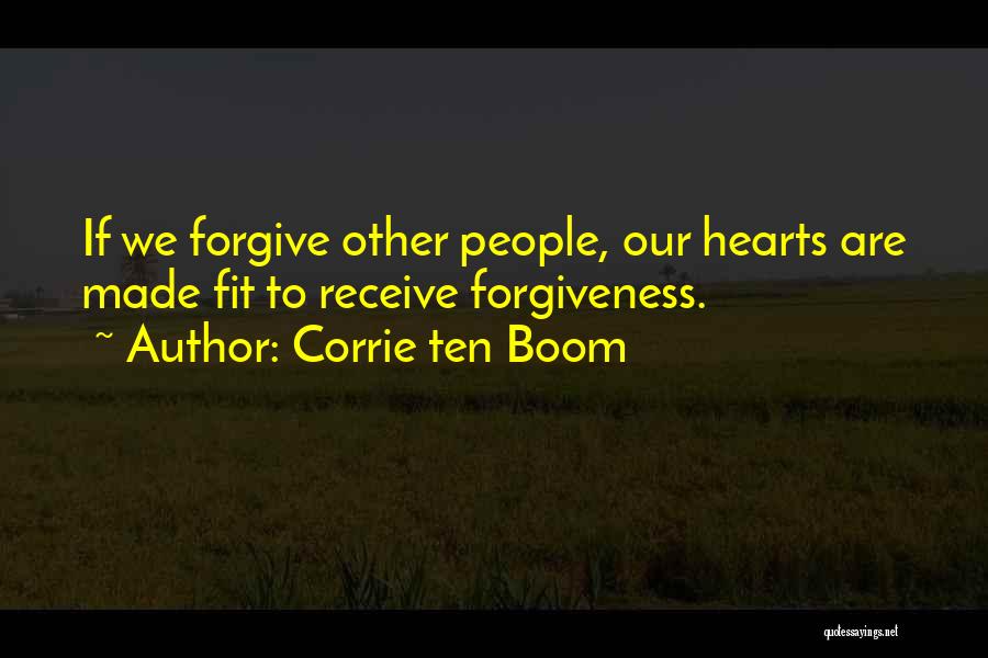 Corrie Ten Boom Quotes: If We Forgive Other People, Our Hearts Are Made Fit To Receive Forgiveness.