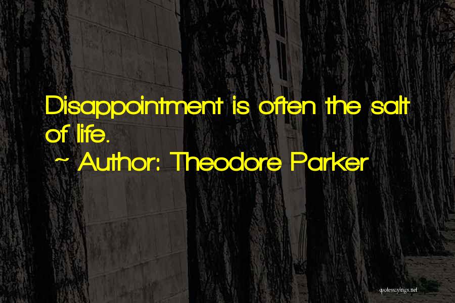 Theodore Parker Quotes: Disappointment Is Often The Salt Of Life.