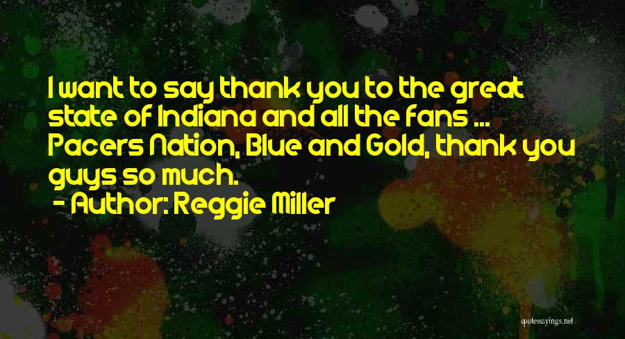 Reggie Miller Quotes: I Want To Say Thank You To The Great State Of Indiana And All The Fans ... Pacers Nation, Blue