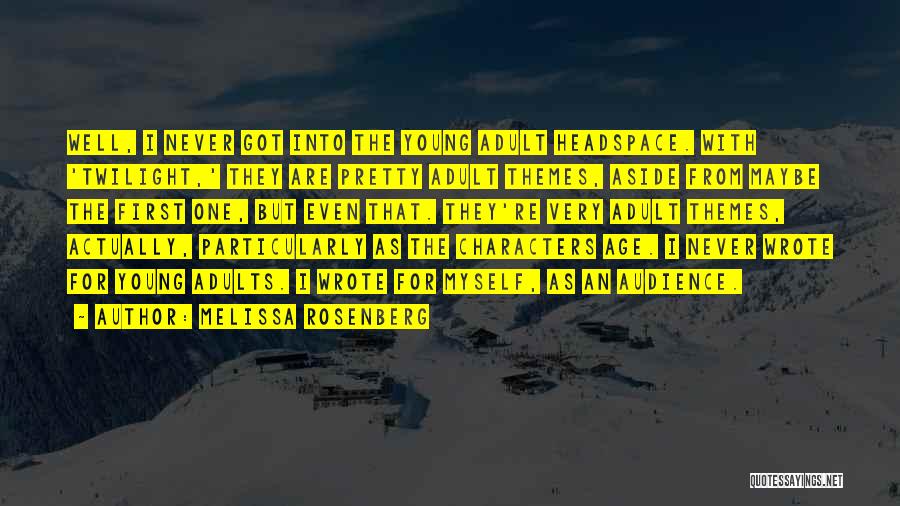 Melissa Rosenberg Quotes: Well, I Never Got Into The Young Adult Headspace. With 'twilight,' They Are Pretty Adult Themes, Aside From Maybe The