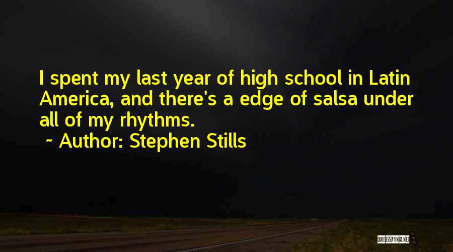 Stephen Stills Quotes: I Spent My Last Year Of High School In Latin America, And There's A Edge Of Salsa Under All Of