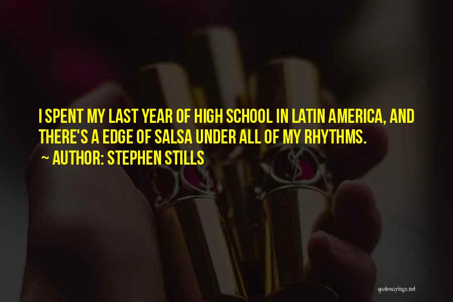 Stephen Stills Quotes: I Spent My Last Year Of High School In Latin America, And There's A Edge Of Salsa Under All Of