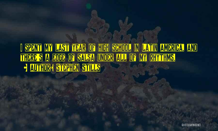 Stephen Stills Quotes: I Spent My Last Year Of High School In Latin America, And There's A Edge Of Salsa Under All Of