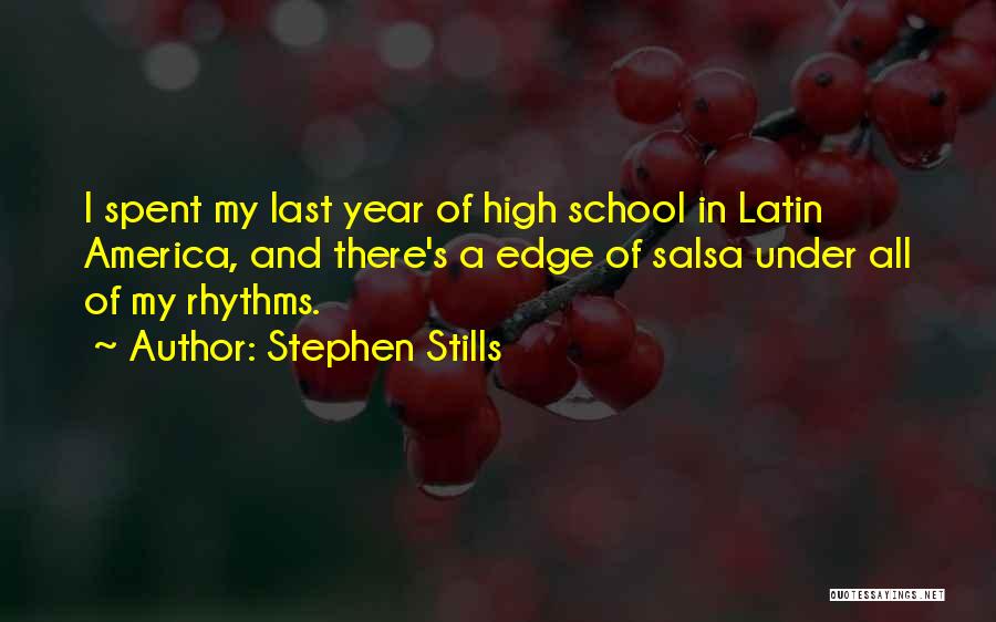 Stephen Stills Quotes: I Spent My Last Year Of High School In Latin America, And There's A Edge Of Salsa Under All Of