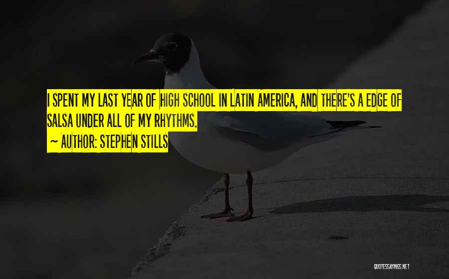 Stephen Stills Quotes: I Spent My Last Year Of High School In Latin America, And There's A Edge Of Salsa Under All Of