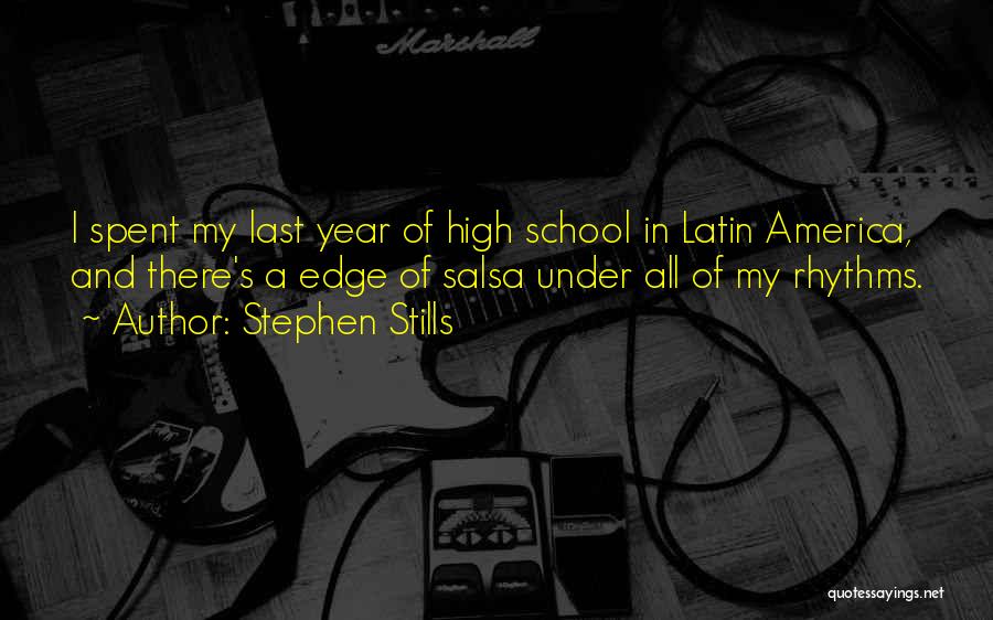 Stephen Stills Quotes: I Spent My Last Year Of High School In Latin America, And There's A Edge Of Salsa Under All Of