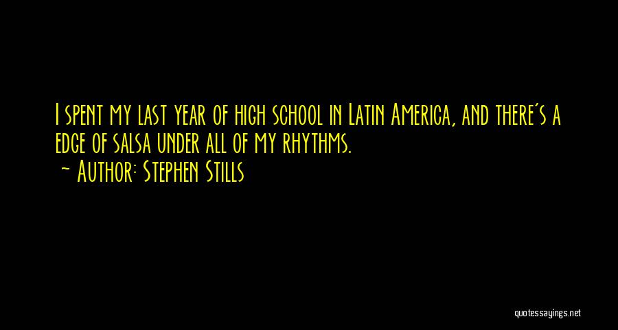 Stephen Stills Quotes: I Spent My Last Year Of High School In Latin America, And There's A Edge Of Salsa Under All Of