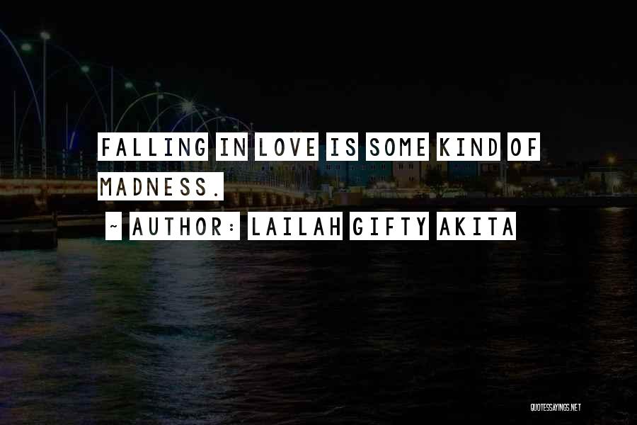 Lailah Gifty Akita Quotes: Falling In Love Is Some Kind Of Madness.