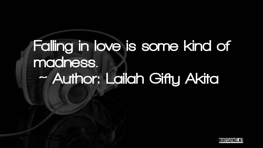 Lailah Gifty Akita Quotes: Falling In Love Is Some Kind Of Madness.