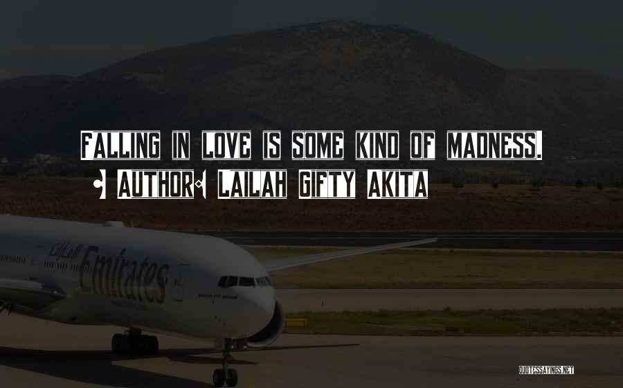 Lailah Gifty Akita Quotes: Falling In Love Is Some Kind Of Madness.