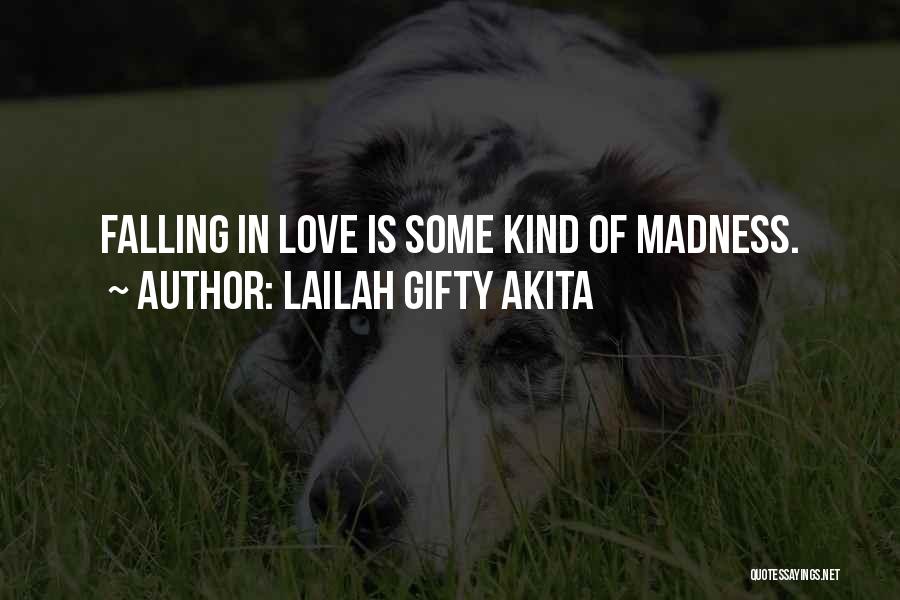 Lailah Gifty Akita Quotes: Falling In Love Is Some Kind Of Madness.