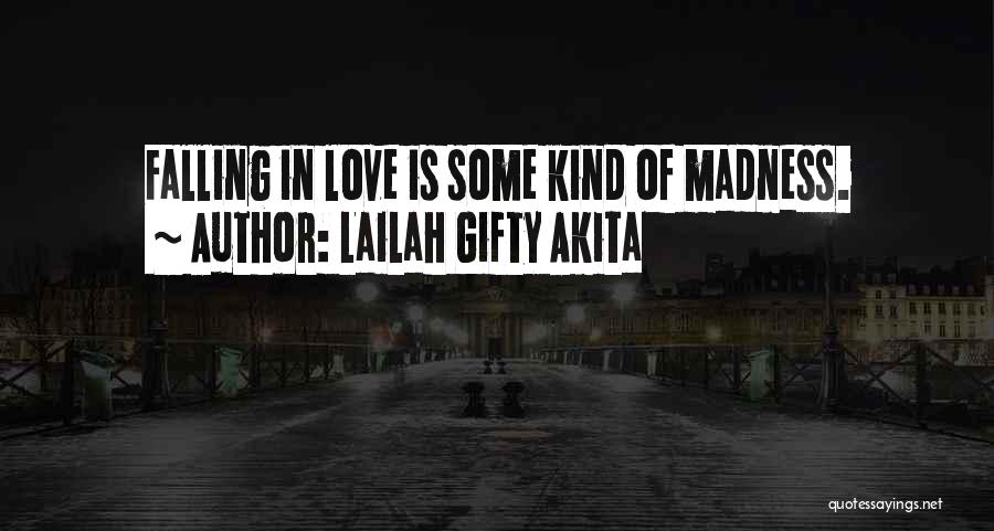 Lailah Gifty Akita Quotes: Falling In Love Is Some Kind Of Madness.