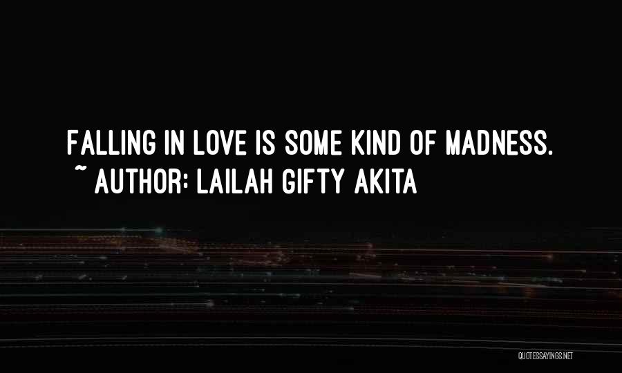 Lailah Gifty Akita Quotes: Falling In Love Is Some Kind Of Madness.