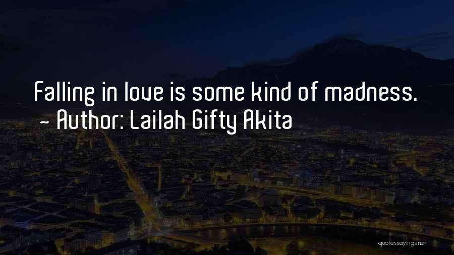 Lailah Gifty Akita Quotes: Falling In Love Is Some Kind Of Madness.