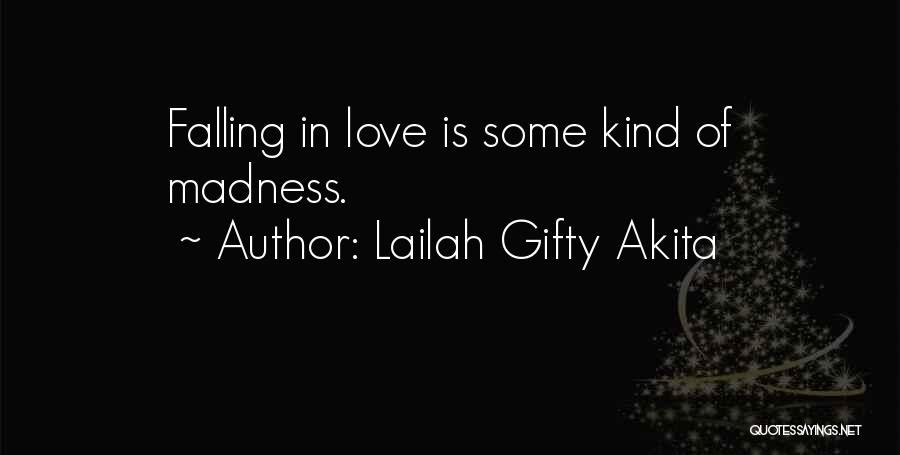 Lailah Gifty Akita Quotes: Falling In Love Is Some Kind Of Madness.