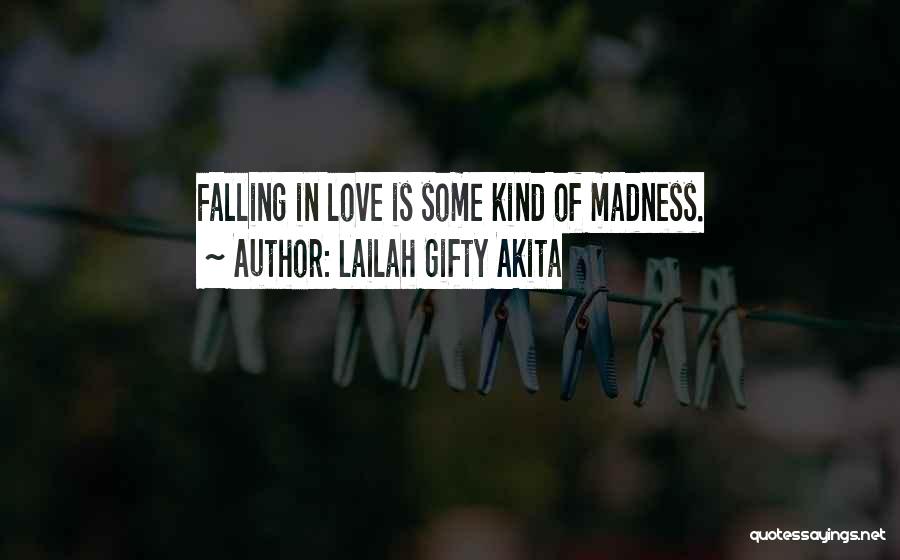 Lailah Gifty Akita Quotes: Falling In Love Is Some Kind Of Madness.