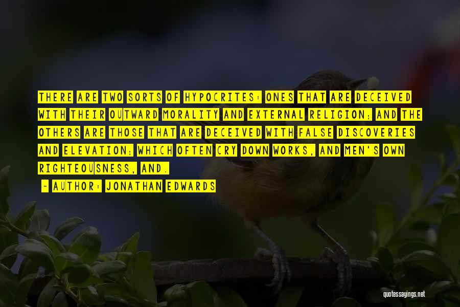 Jonathan Edwards Quotes: There Are Two Sorts Of Hypocrites: Ones That Are Deceived With Their Outward Morality And External Religion; And The Others