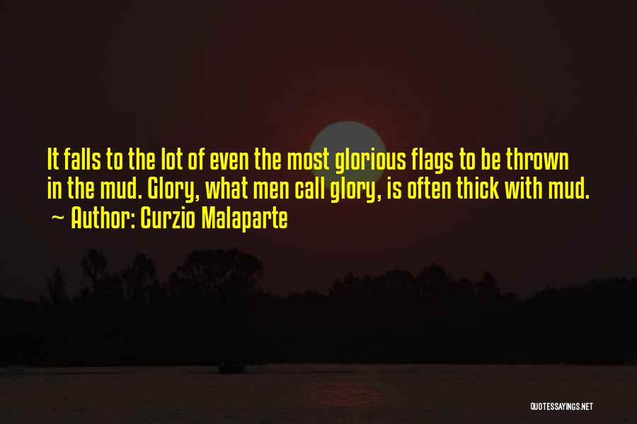 Curzio Malaparte Quotes: It Falls To The Lot Of Even The Most Glorious Flags To Be Thrown In The Mud. Glory, What Men