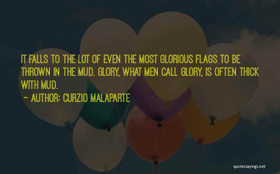 Curzio Malaparte Quotes: It Falls To The Lot Of Even The Most Glorious Flags To Be Thrown In The Mud. Glory, What Men