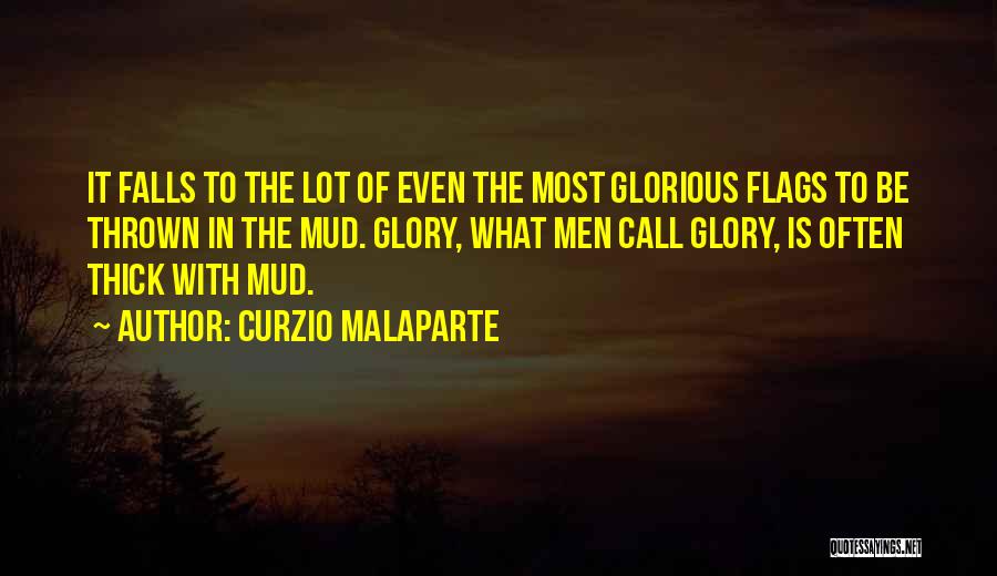 Curzio Malaparte Quotes: It Falls To The Lot Of Even The Most Glorious Flags To Be Thrown In The Mud. Glory, What Men