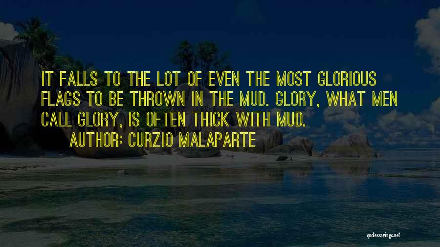 Curzio Malaparte Quotes: It Falls To The Lot Of Even The Most Glorious Flags To Be Thrown In The Mud. Glory, What Men