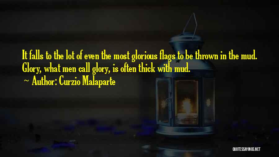 Curzio Malaparte Quotes: It Falls To The Lot Of Even The Most Glorious Flags To Be Thrown In The Mud. Glory, What Men