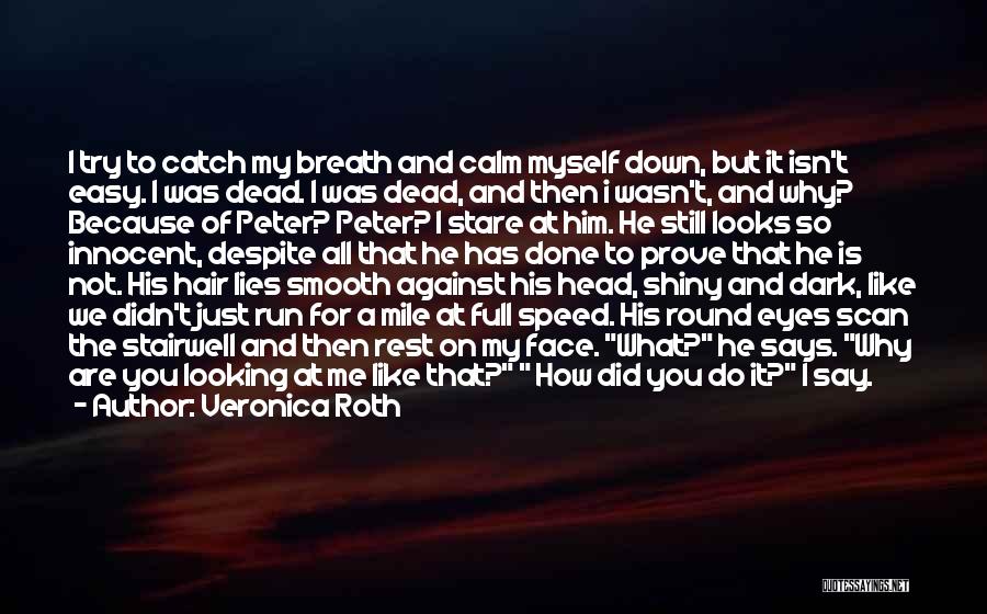 Veronica Roth Quotes: I Try To Catch My Breath And Calm Myself Down, But It Isn't Easy. I Was Dead. I Was Dead,