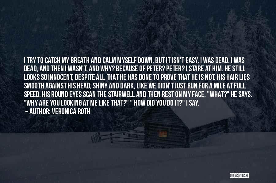Veronica Roth Quotes: I Try To Catch My Breath And Calm Myself Down, But It Isn't Easy. I Was Dead. I Was Dead,