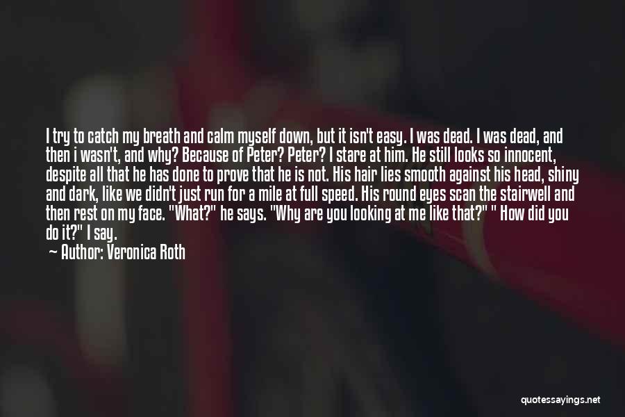 Veronica Roth Quotes: I Try To Catch My Breath And Calm Myself Down, But It Isn't Easy. I Was Dead. I Was Dead,