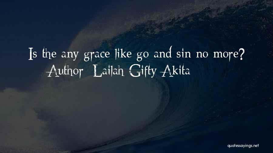 Lailah Gifty Akita Quotes: Is The Any Grace Like Go And Sin No More?