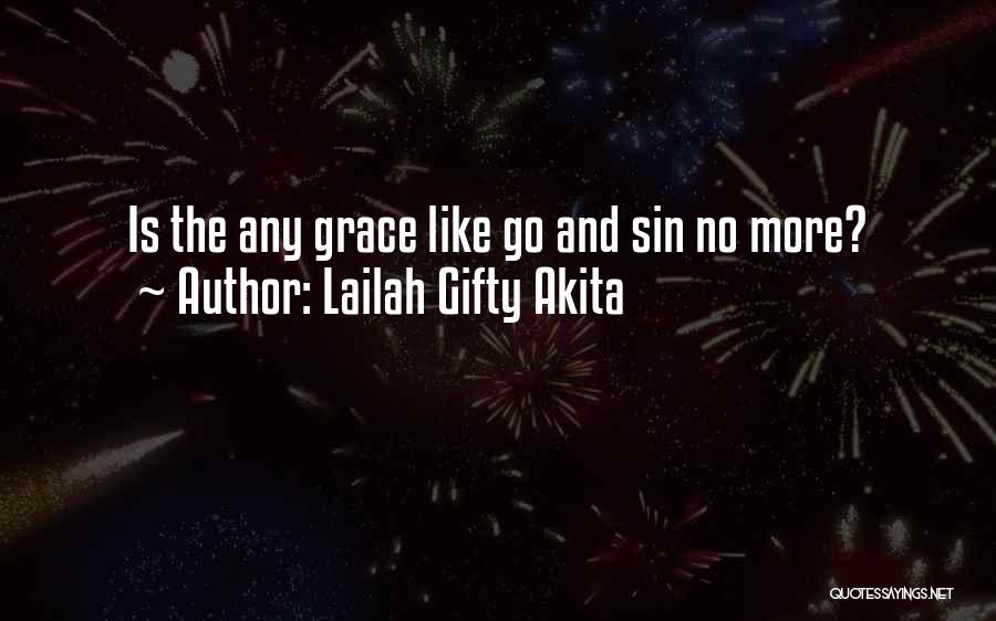 Lailah Gifty Akita Quotes: Is The Any Grace Like Go And Sin No More?