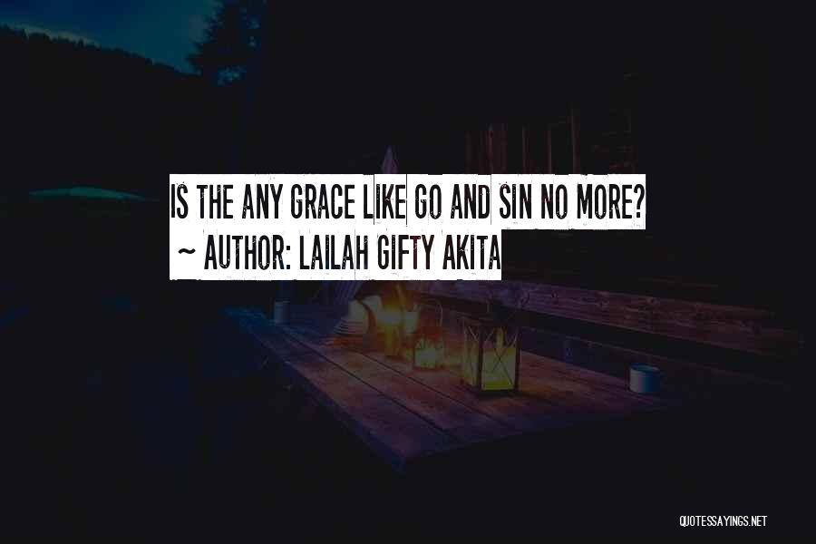Lailah Gifty Akita Quotes: Is The Any Grace Like Go And Sin No More?