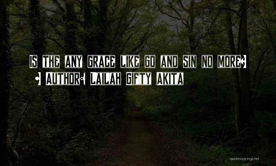 Lailah Gifty Akita Quotes: Is The Any Grace Like Go And Sin No More?