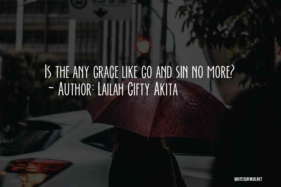 Lailah Gifty Akita Quotes: Is The Any Grace Like Go And Sin No More?