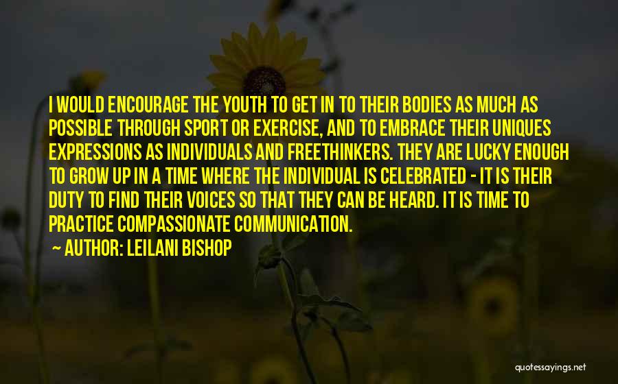 Leilani Bishop Quotes: I Would Encourage The Youth To Get In To Their Bodies As Much As Possible Through Sport Or Exercise, And