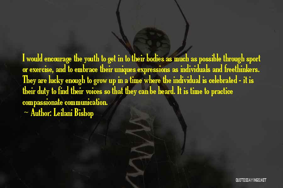 Leilani Bishop Quotes: I Would Encourage The Youth To Get In To Their Bodies As Much As Possible Through Sport Or Exercise, And