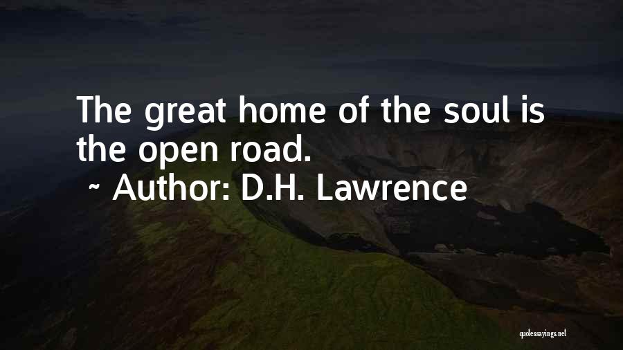 D.H. Lawrence Quotes: The Great Home Of The Soul Is The Open Road.