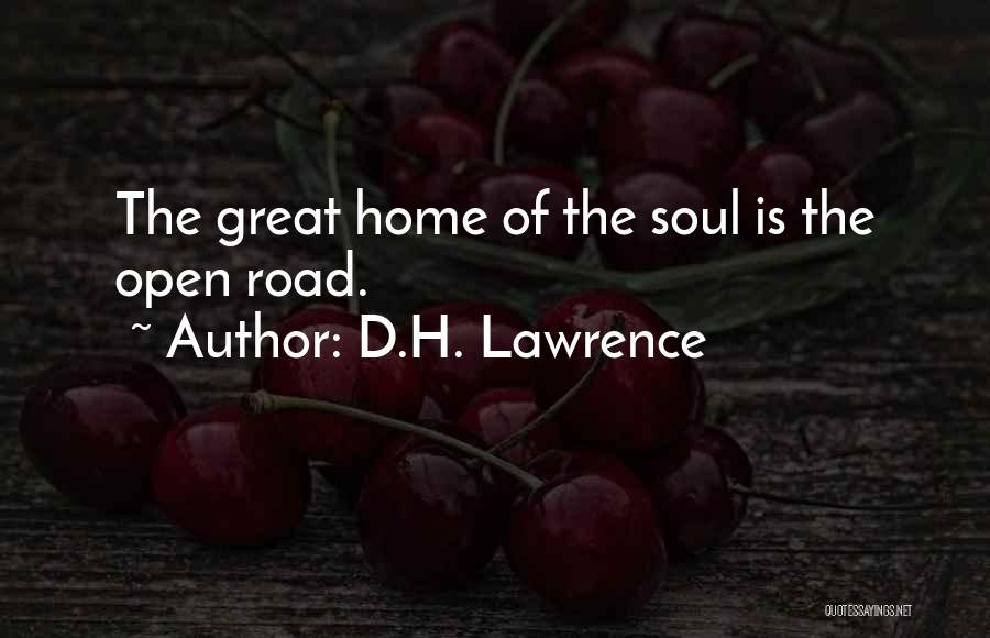 D.H. Lawrence Quotes: The Great Home Of The Soul Is The Open Road.