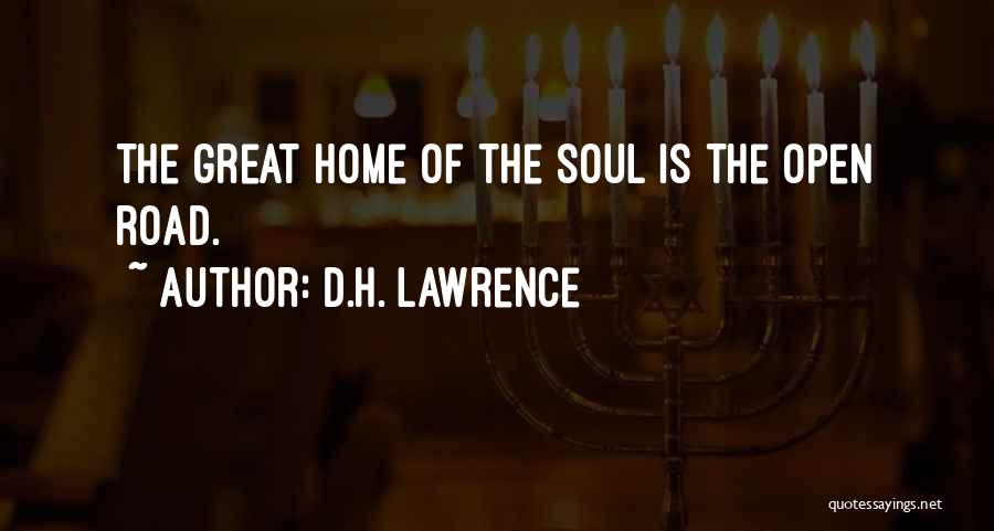 D.H. Lawrence Quotes: The Great Home Of The Soul Is The Open Road.