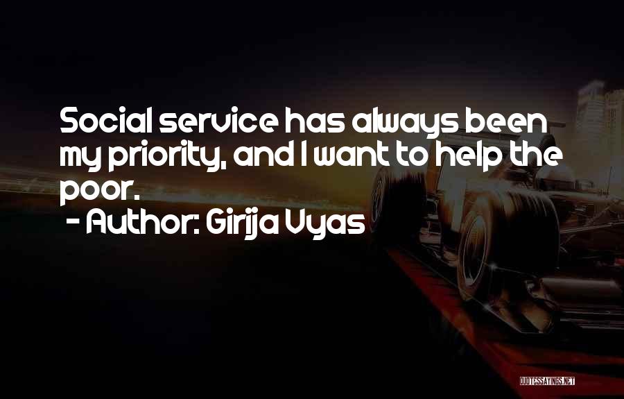 Girija Vyas Quotes: Social Service Has Always Been My Priority, And I Want To Help The Poor.