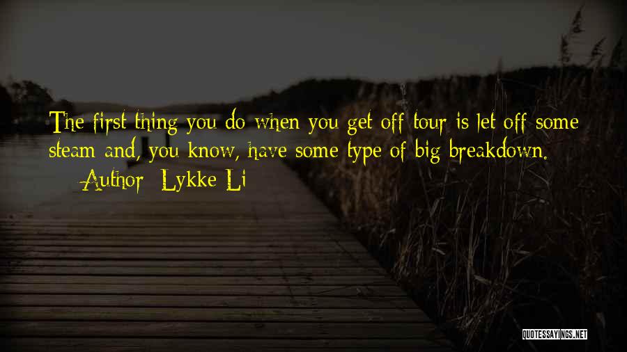 Lykke Li Quotes: The First Thing You Do When You Get Off Tour Is Let Off Some Steam And, You Know, Have Some