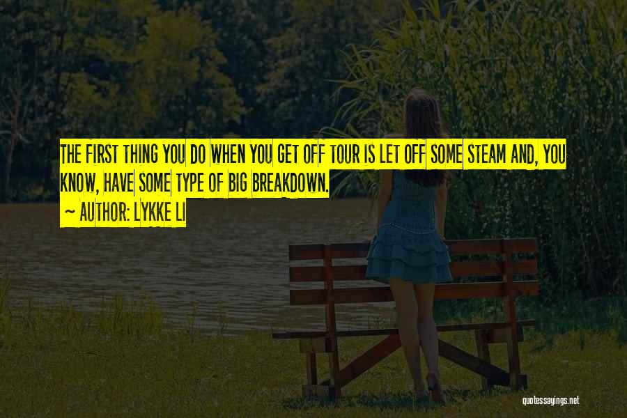 Lykke Li Quotes: The First Thing You Do When You Get Off Tour Is Let Off Some Steam And, You Know, Have Some