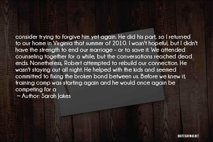 Sarah Jakes Quotes: Consider Trying To Forgive Him Yet Again. He Did His Part, So I Returned To Our Home In Virginia That